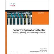 Security Operations Center Building, Operating, and Maintaining your SOC 9780134052014