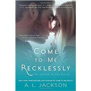 Come to Me Recklessly The Closer to You Series 9780451472014