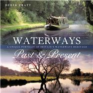 Waterways Past & Present A Unique Portrait of Britain's Waterways Heritage 9781472912015