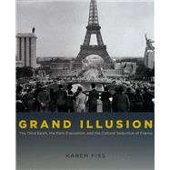 Grand Illusion: The Third Reich, the Paris Exposition, and the Cultural Seduction of France 9780226252018
