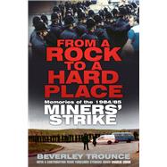 From a Rock to a Hard Place: Memories of the 1984/85 Miners' Strike 9780750962018