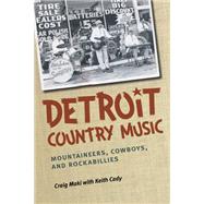 Detroit Country Music: Mountaineers, Cowboys, and Rockabillies 9780472072019