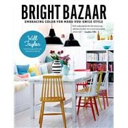 Bright Bazaar Embracing Color for Make-You-Smile Style 9781250042019