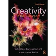 Creativity in the Classroom: Schools of Curious Delight 9780415532020