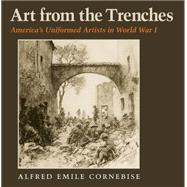 Art from the Trenches: America's Uniformed Artists in World War I 9781623492021