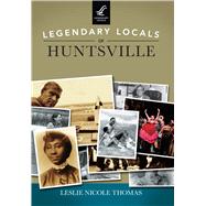 Legendary Locals of Huntsville Alabama 9781467102025