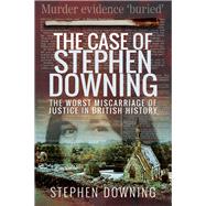 The Case of Stephen Downing 9781526742025