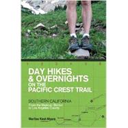 Day Hikes & Overnights on the Pacific Crest Trail: Southern California From the Mexican Border to Los Angeles County 9781581572025
