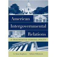 American Intergovernmental Relations A Fragmented Federal Polity 9780195172027