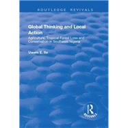 Global Thinking and Local Action: Agriculture, Tropical Forest Loss and Conservation in Southeast Nigeria 9781138702028