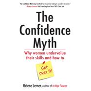 The Confidence Myth: Why Women Undervalue Their Skills and How to Get Over It 9781626562028