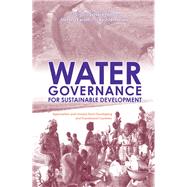 Water Governance for Sustainable Development: Approaches and Lessons from Developing and Transitional Countries 9780415852029