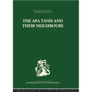 The Apa Tanis and their Neighbours: A primitive society of the Eastern Himalayas 9781138862029