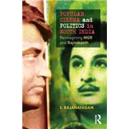 Popular Cinema and Politics in South India: The Films of MGR and Rajinikanth 9781138822030