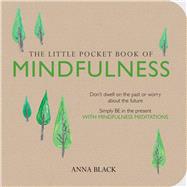The Little Pocket Book of Mindfulness: Don't dwell on the past or worry about the future, Simple BE in the present WITH MINDFULNESS MEDITATIONS 9781782492030