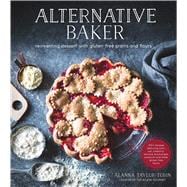 Alternative Baker Reinventing Desserts with Gluten-Free Grains and Flours 9781624142031