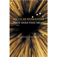 Secular Humanism What Does That Mean 9781728332031