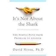 It's Not About the Shark How to Solve Unsolvable Problems 9781250042033
