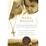 Mama Maggie: The Untold Story of One Woman's Mission to Love the Forgotten Children of Egypt's Garbage Slums 9780718022037