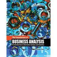 The Foundations of Business Analysis: An Introduction to Derivative Calculus and Statistics 9781465222039