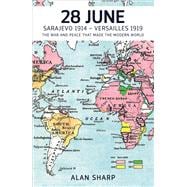 28th June: Sarajevo 1914. Versailles 1919 9781909942042