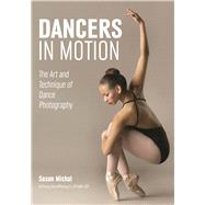 Dancers in Motion The Art and Technique of Dance Photography 9781682032046