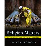 Religion Matters: An Introduction to the World’s Religions 9780393422047