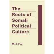 Roots of Somali Political Culture 9781626372047