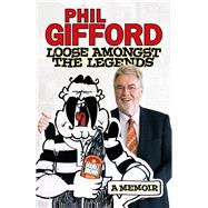 Loose Amongst the Legends: A Memoir 9781927262047