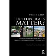 Do Funerals Matter?: The Purposes and Practices of Death Rituals in Global Perspective 9780415662048