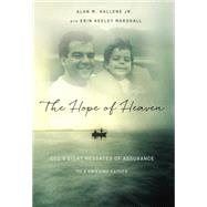 The Hope of Heaven: God's Eight Messages of Assurance to a Grieving Father 9780718022051