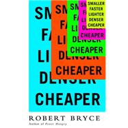 Smaller, Faster, Lighter, Denser, Cheaper: How Innovation Keeps Proving the Catastrophists Wrong 9781610392051