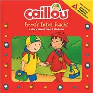 Caillou, Emma's Extra Snacks Living with Diabetes 9782897182052