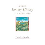 A Brief Fantasy History of a Himalayan 9781611802054