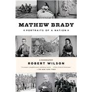 Mathew Brady Portraits of a Nation 9781620402054