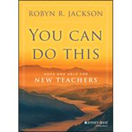 You Can Do This: Hope and Help for New Teachers 9781118702055