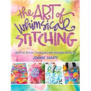 The Art of Whimsical Stitching: Creative Stitch Techniques and Inspiring Projects 9781632502056