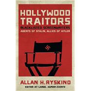 Hollywood Traitors: Blacklisted Screenwriters Agents of Stalin, Allies of Hitler 9781621572060
