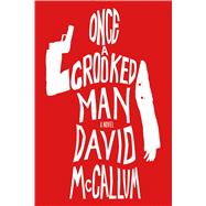 Once a Crooked Man A Novel 9781250112064