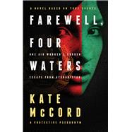 Farewell, Four Waters One Aid Workers Sudden Escape from Afghanistan. A Novel Based on True Events 9780802412065