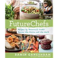 FutureChefs Recipes by Tomorrow’s Cooks Across the Nation and the World 9781623362065