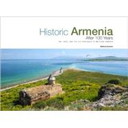 Historic Armenia After 100 Years: Ani, Kars, and the Six Provinces of Western Armenia 9780967212067