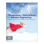 Perspectives on Data Science for Software Engineering