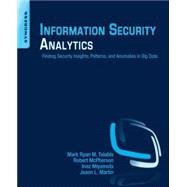 Information Security Analytics: Finding Security Insights, Patterns, and Anomalies in Big Data 9780128002070