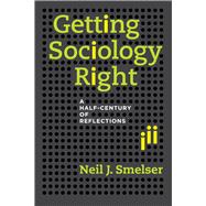 Getting Sociology Right: A Half-century of Reflections 9780520282070