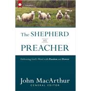 The Shepherd As Preacher: Delivering God's Word With Passion and Power 9780736962070