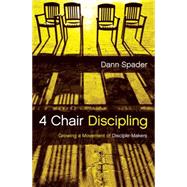 4 Chair Discipling Growing a Movement of Disciple-Makers 9780802412072
