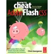 How to Cheat in Adobe Flash CS5: The Art of Design and Animation 9780240522074
