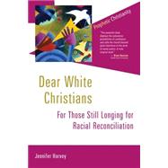 Dear White Christians: For Those Still Longing for Racial Reconciliation 9780802872074