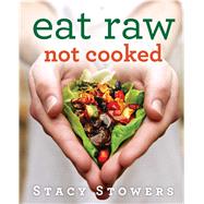 Eat Raw, Not Cooked 9781476752075